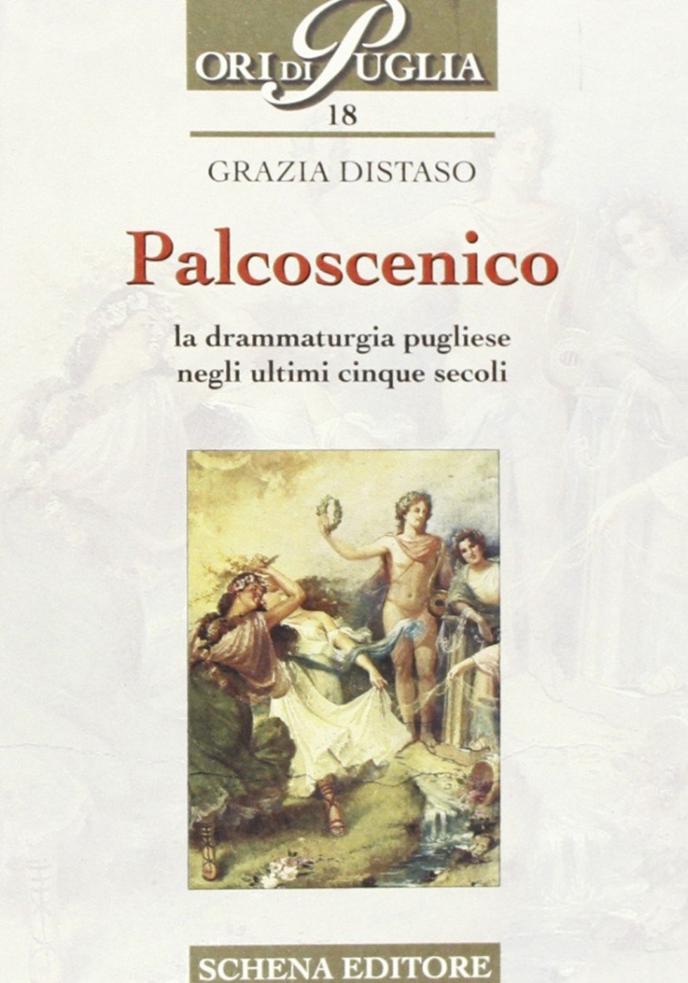 Palcoscenico. La drammaturgia pugliese negli ultimi cinque secoli. Palcoscenico. La drammaturgia pugliese negli ultimi cinque secoli.