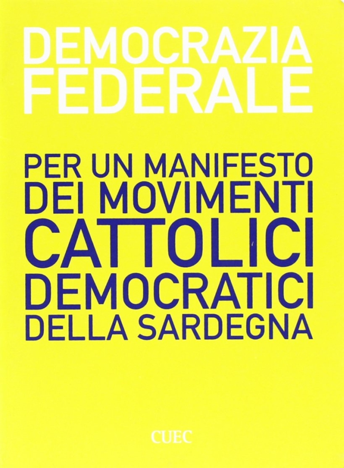 Democrazia federale. Per un manifesto dei cattolici democratici della Sardegna Democrazia federale. Per un manifesto dei cattolici democratici della Sardegna