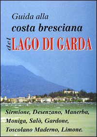 Guida alla costa bresciana del lago di Garda Guida alla costa bresciana del lago di Garda