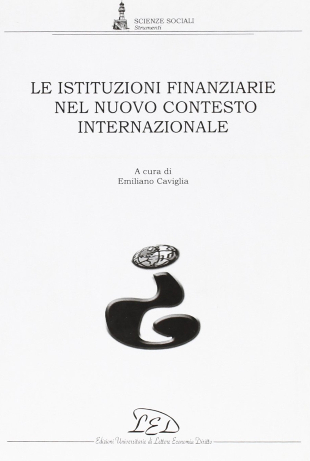 Le istituzioni finanziarie nel nuovo contesto internazionale. Le istituzioni finanziarie nel nuovo contesto internazionale.