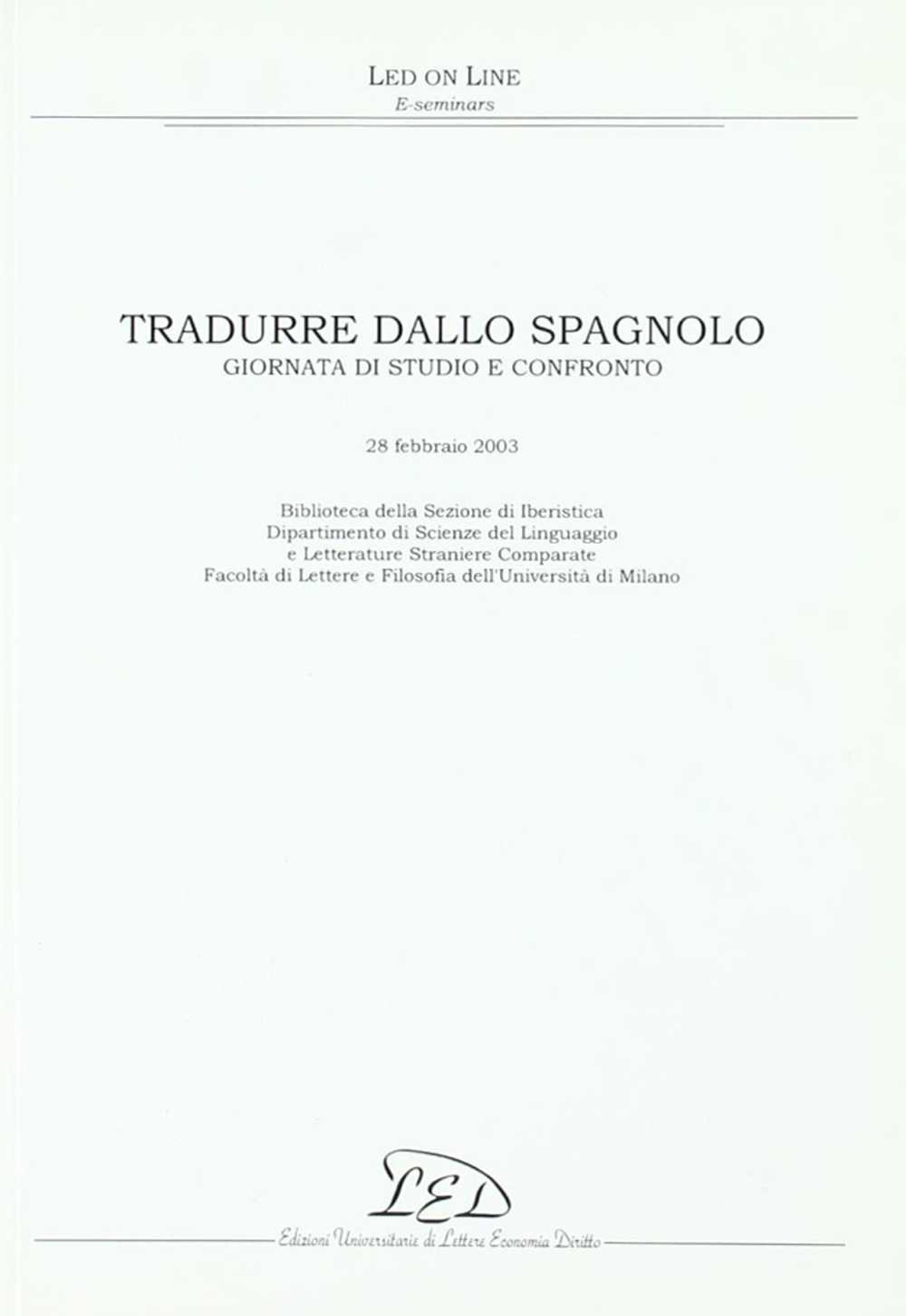 Tradurre dallo spagnolo. Giornata di studio e confronto (28 febbraio 2003) Tradurre dallo spagnolo. Giornata di studio e confronto (28 febbraio 2003)