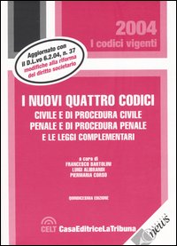 I nuovi quattro codici. Civile e di procedura civile, penale e di procedura penale e le leggi complementari I nuovi quattro codici. Civile e di procedura civile, penale e di procedura penale e le leggi complementari