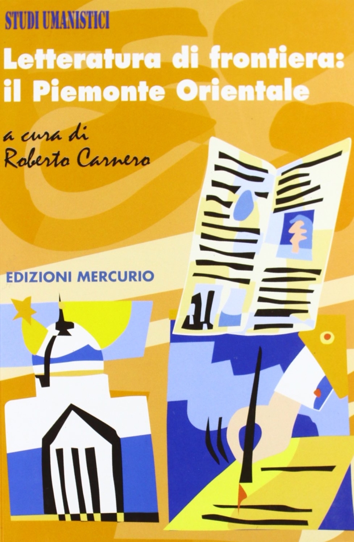 Letteratura di frontiera: il Piemonte orientale. Letteratura di frontiera: il Piemonte orientale.