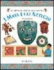 I Maya e gli Atzechi