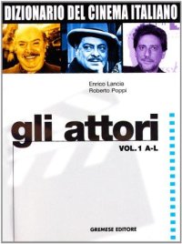 Dizionario del cinema italiano. Gli attori. Vol. 1: A-L