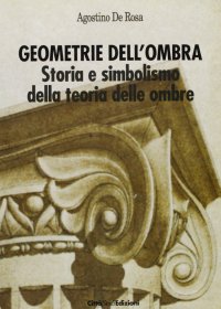 Geometrie dell'ombra. Storia e simbolismo della teoria delle ombre