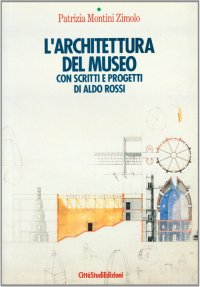 L'architettura del museo. Con scritti di Aldo Rossi