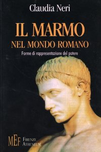 Il marmo nel mondo romano. Forme di rappresentazione del potere