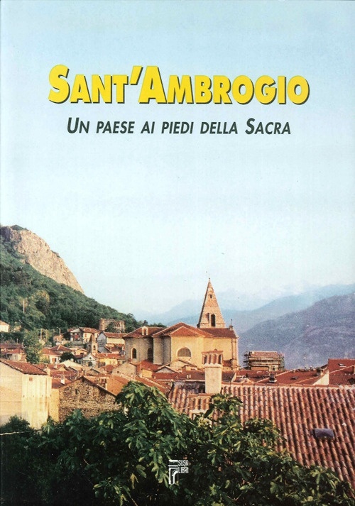 Sant'Ambrogio. Un Paese ai Piedi della Sacra Sant'Ambrogio. Un Paese ai Piedi della Sacra