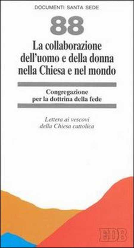 La collaborazione dell'uomo e della donna nella Chiesa e nel mondo. Lettera ai Vescovi della Chiesa cattolica La collaborazione dell'uomo e della donna nella Chiesa e nel mondo. Lettera ai Vescovi della Chiesa cattolica