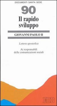 Il rapido sviluppo. Lettera apostolica ai responsabili delle comunicazioni sociali Il rapido sviluppo. Lettera apostolica ai responsabili delle comunicazioni sociali
