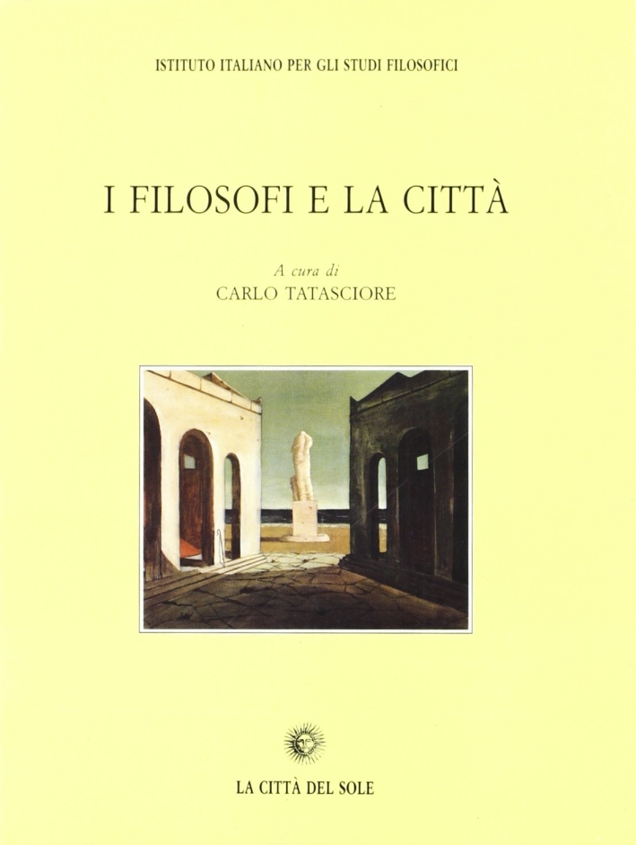 I filosofi e la città. Atti del Convegno nazionale (Francavilla al Mare, 16-17 novembre 2001) I filosofi e la città. Atti del Convegno nazionale (Francavilla al Mare, 16-17 novembre 2001)