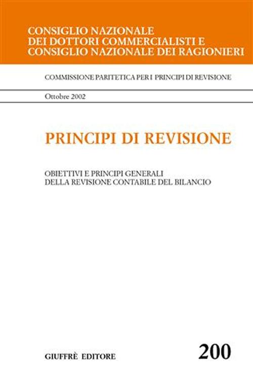 Principi di revisione. Documento 200. Obiettivi e principi generali della revisione contabile del bilancio Principi di revisione. Documento 200. Obiettivi e principi generali della revisione contabile del bilancio