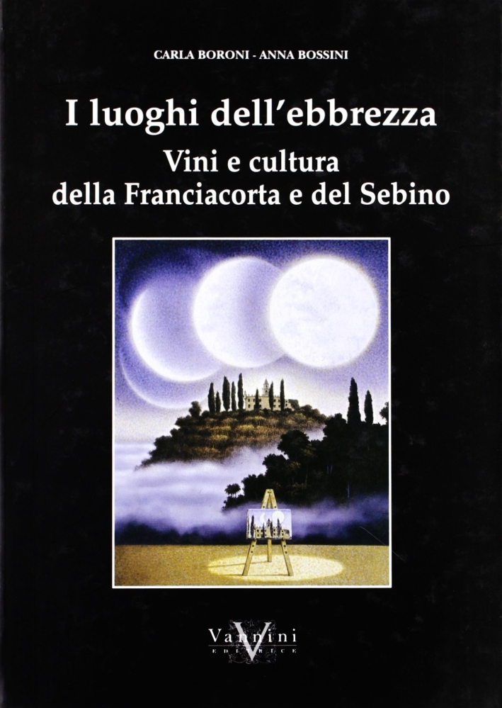 I luoghi dell'ebbrezza. Vini e cultura della Franciacorta e del Sebino I luoghi dell'ebbrezza. Vini e cultura della Franciacorta e del Sebino