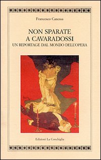 Non sparate a Cavaradossi. Un reportage dal mondo dell'opera Non sparate a Cavaradossi. Un reportage dal mondo dell'opera