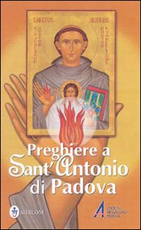 Preghiere a sant'Antonio di Padova. Preghiere a sant'Antonio di Padova.