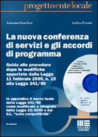 La nuova conferenza di servizi e gli accordi di programma. Con CD-ROM. La nuova conferenza di servizi e gli accordi di programma. Con CD-ROM.