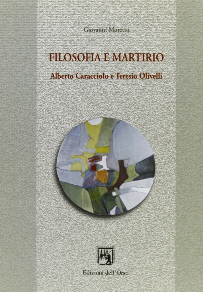 Filosofia e martirio. Alberto Caracciolo e Teresio Olivelli Filosofia e martirio. Alberto Caracciolo e Teresio Olivelli
