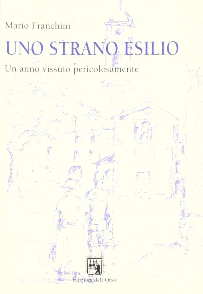 Uno strano esilio. Un anno vissuto pericolosamente Uno strano esilio. Un anno vissuto pericolosamente