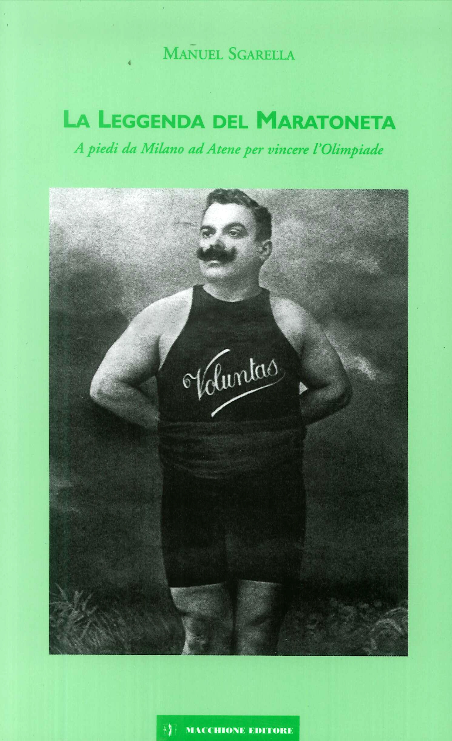 La leggenda del maratoneta. A piedi da Milano ad Atene per vincere l'Olimpiade La leggenda del maratoneta. A piedi da Milano ad Atene per vincere l'Olimpiade