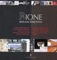 Rione Rinascimento. Concorso internazionale di idee per giovani architetti ed ingegneri per una tipologia edilizia residenziale in un nuovo quartiere di Roma nel "Parco Talenti". International design competition for residential housing in the new...