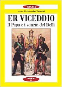 Er Viceddio. Il papa e i sonetti del Belli Er Viceddio. Il papa e i sonetti del Belli