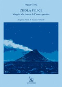 L'isola felice. Viaggio alla ricerca dell'amore perduto L'isola felice. Viaggio alla ricerca dell'amore perduto