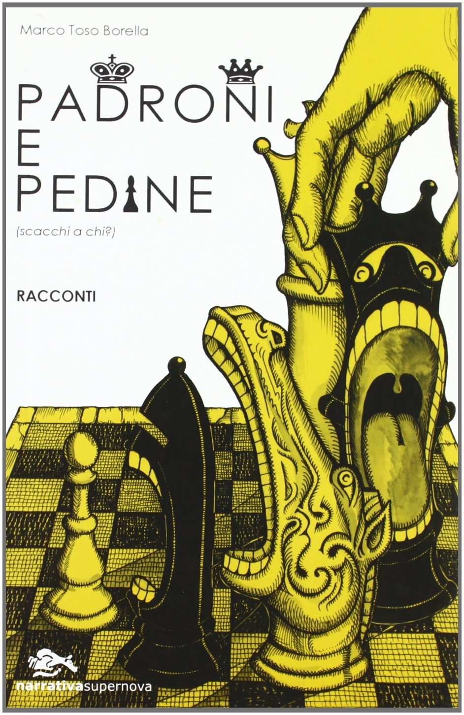Padroni e Pedine (Scacchi a Chi?). Racconti Padroni e Pedine (Scacchi a Chi?). Racconti
