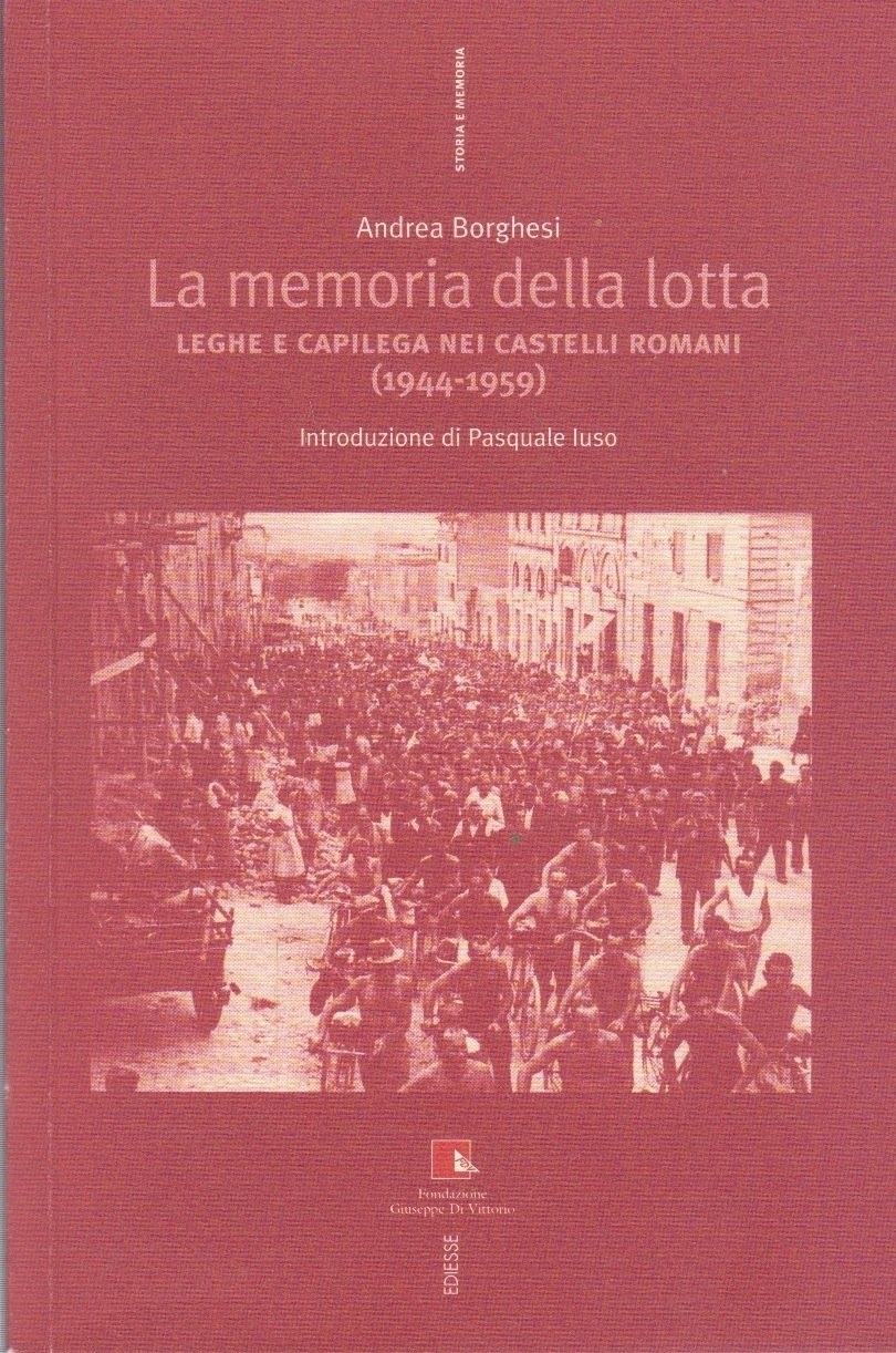 La memoria della lotta. Leghe e capilega dei castelli romani (1944-1959) La memoria della lotta. Leghe e capilega dei castelli romani (1944-1959)
