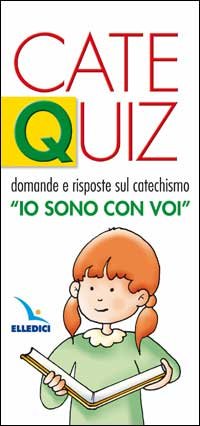 Catequiz. Vol. 1: Domande e risposte sul catechismo «Io sono con voi»
