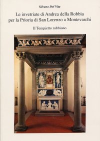 Le inventriate di Andrea Della Robbia per la prioria di San Lorenzo a Montevarchi. Il Tempietto robbiano