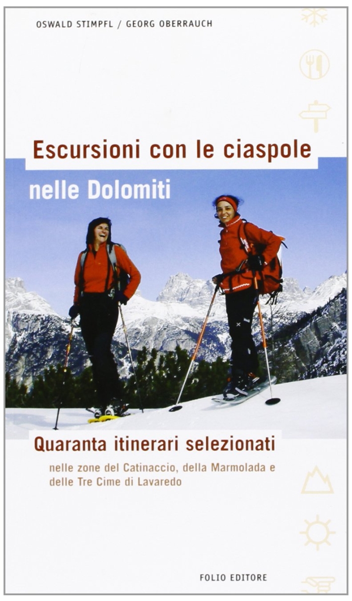 Escursioni con le ciaspole nelle Dolomiti. Quaranta itinerari selezionati Escursioni con le ciaspole nelle Dolomiti. Quaranta itinerari selezionati