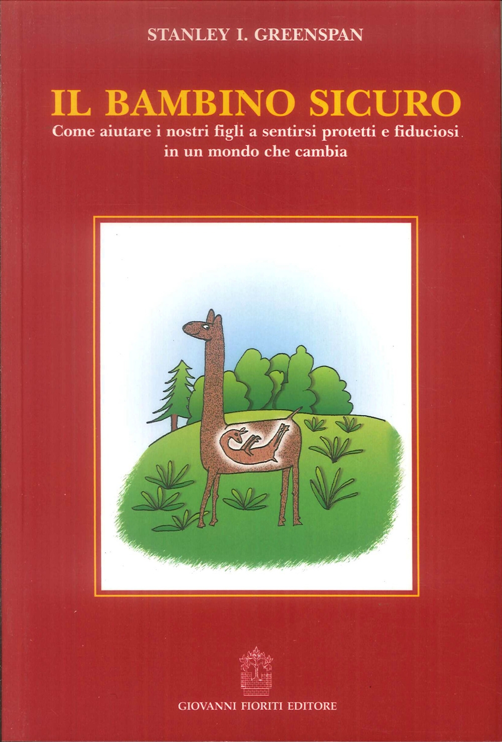 Il bambino sicuro. Come aiutare i nostri figli a sentirsi protetti e fiduciosi in un mondo che cambia. Il bambino sicuro. Come aiutare i nostri figli a sentirsi protetti e fiduciosi in un mondo che cambia.