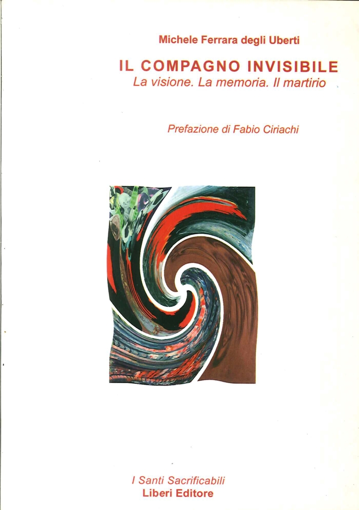 Il compagno invisibile. La visione. La memoria. Il martirio Il compagno invisibile. La visione. La memoria. Il martirio