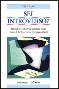 Sei introverso? Manuale per capire ed accettare valori e limiti dell'introversione (propria o altrui) Sei introverso? Manuale per capire ed accettare valori e limiti dell'introversione (propria o altrui)