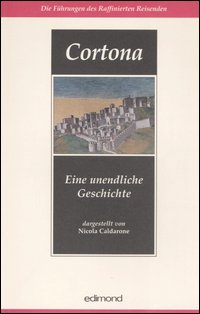 Cortona. Eine unendliche Geschichte Cortona. Eine unendliche Geschichte