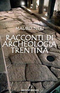 Racconti di archeologia trentina