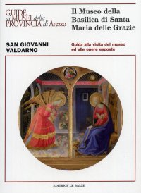 Il Museo della Basilica di Santa Maria delle Grazie a San Giovanni Valdarno