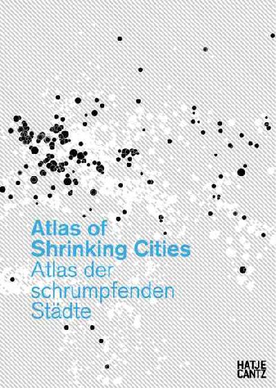 Atlas of Shrinking Cities Atlas of Shrinking Cities