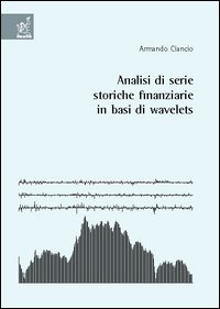 Analisi di serie storiche finanziarie in basi di wavelets Analisi di serie storiche finanziarie in basi di wavelets