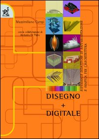 Disegno + digitale. Esperienze didattiche di rappresentazione e grafica per l'architettura Disegno + digitale. Esperienze didattiche di rappresentazione e grafica per l'architettura