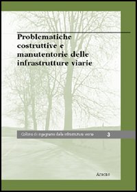 Problematiche costruttive e manutentorie delle infrastrutture viarie Problematiche costruttive e manutentorie delle infrastrutture viarie