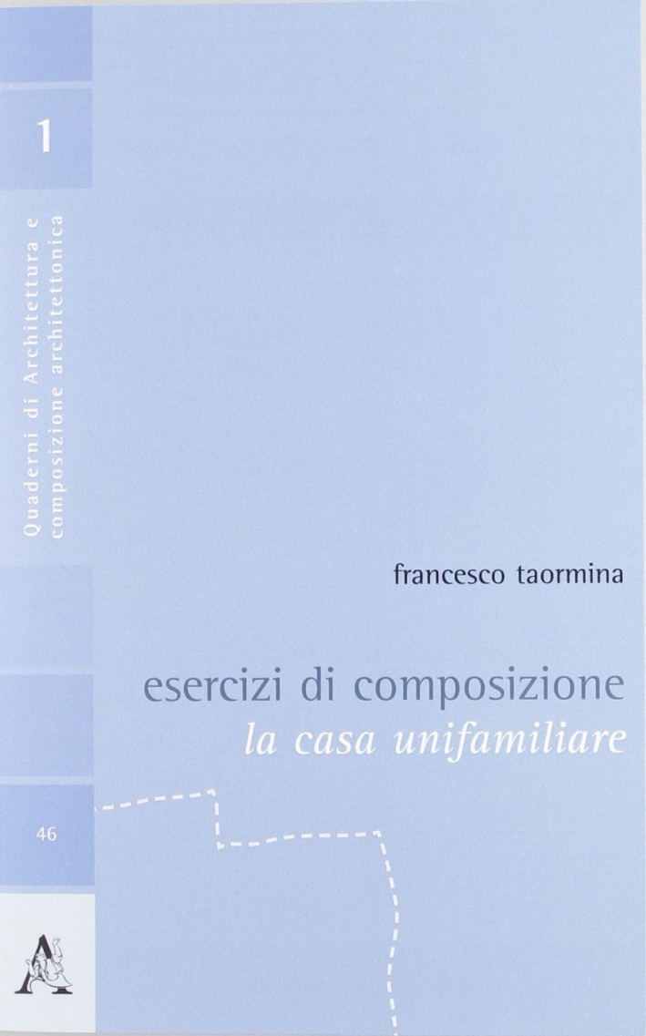 Esercizi di composizione. La casa unifamiliare Esercizi di composizione. La casa unifamiliare