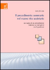 Il procedimento sommario nel nuovo rito societario. La logica di un procedimento inidoneo a concludersi con il giudicato Il procedimento sommario nel nuovo rito societario. La logica di un procedimento inidoneo a concludersi con il giudicato