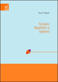 Sciopero illegittimo e sanzioni Sciopero illegittimo e sanzioni