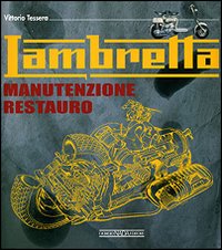 Lambretta. Manutenzione e restauro. Ediz. illustrata Lambretta. Manutenzione e restauro. Ediz. illustrata