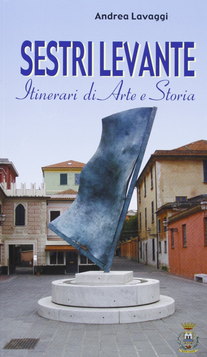 Sestri Levante. Itinerari di arte e storia Sestri Levante. Itinerari di arte e storia