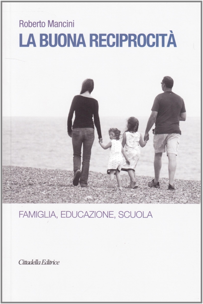 La buona reprocità. Famiglia, educazione, scuola La buona reprocità. Famiglia, educazione, scuola