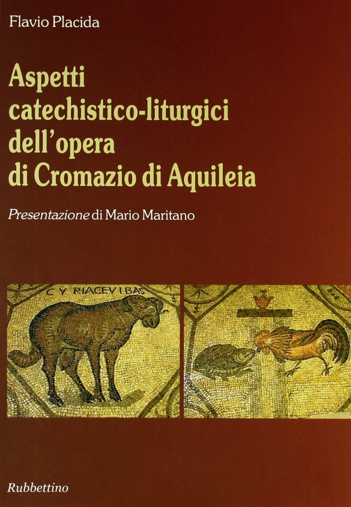 Aspetti catechistico-liturgici dell'opera di Cromazio di Aquileia Aspetti catechistico-liturgici dell'opera di Cromazio di Aquileia