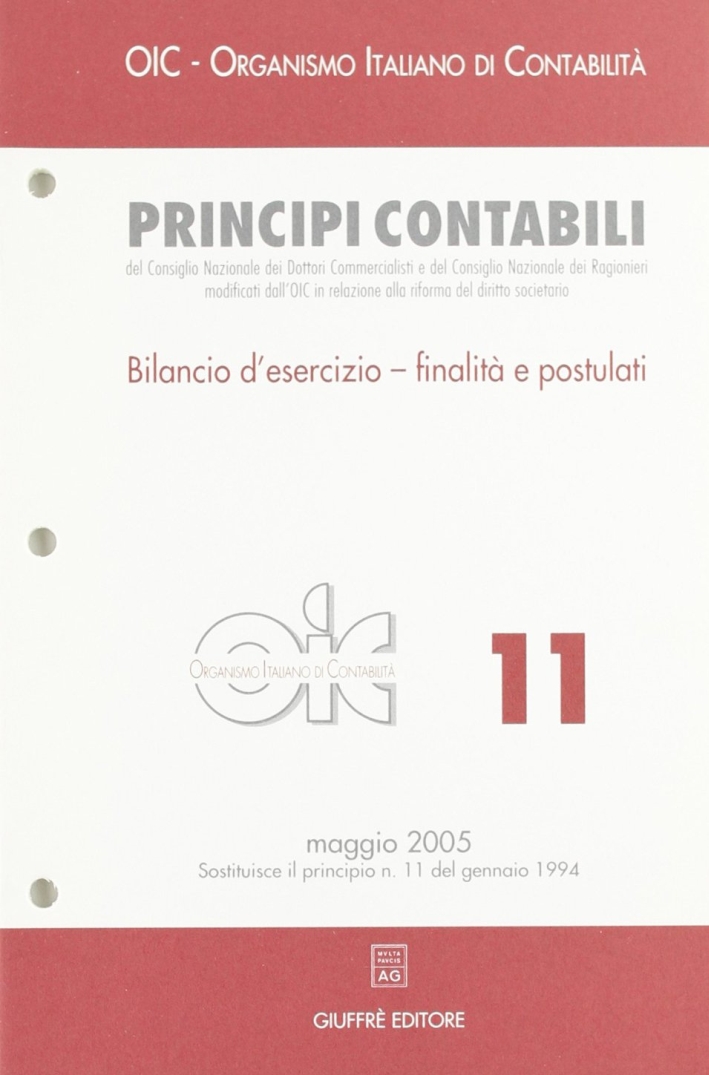Principi contabili. Vol. 11: Bilancio d'esercizio. Finalità e postulati Principi contabili. Vol. 11: Bilancio d'esercizio. Finalità e postulati